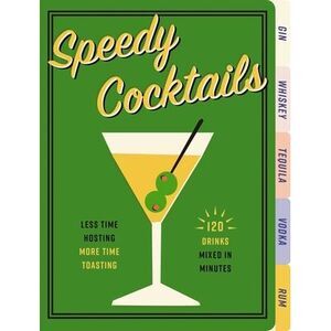 Speedy Cocktails: 120 Drinks Mixed in Minutes -- Cider Mill Press